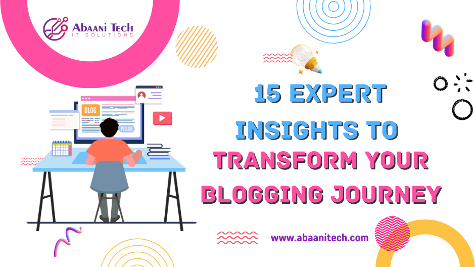 15 Expert Insights to Transform Your Blogging Journey